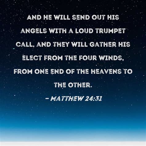 Matthew 24:31 And He will send out His angels with a loud trumpet call ...