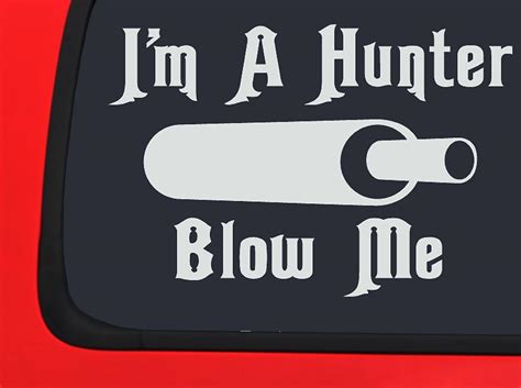 I'm a Hunter - Blow Me - Game Call - Hunting Window decal truck vinyl ...