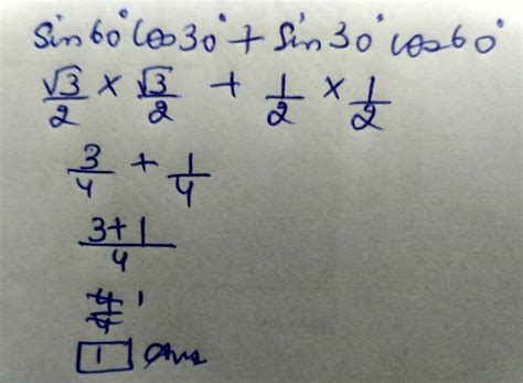 EVALUATE:sin60°cos30°+sin30°cos60° - Brainly.in