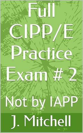 Full CIPP/E Practice Exam # 2: Not by IAPP eBook : Mitchell, J.: Amazon ...