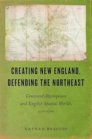 Buy Creating New England, Defending the Northeast: Contested Algonquian ...
