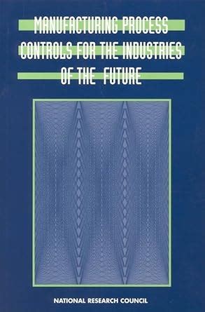 Manufacturing Process Controls for the Industries of the Future ...
