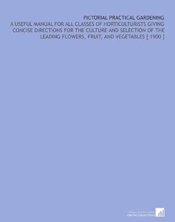 Pictorial Practical Gardening: A Useful Manual for All Classes of ...