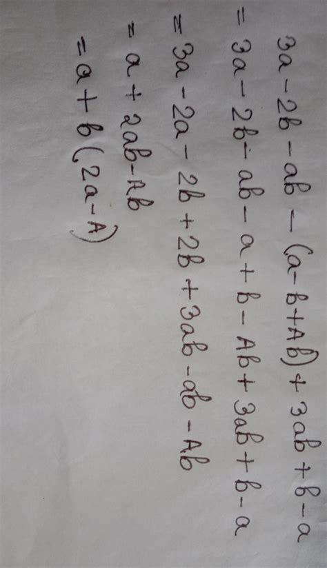 simplify combining like terms =3a -2b -ab -(a - b +Ab)+ 3ab + b - a ...