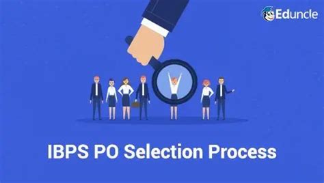IBPS PO Selection Process 2022 – Prelims, Mains, Interview Steps