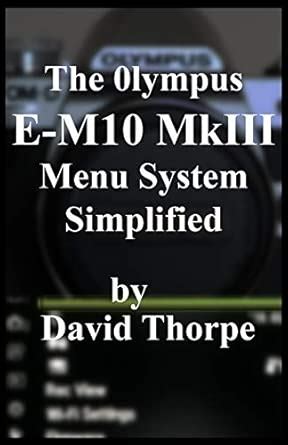Buy The Olympus E-M10 MkIII Menu System Simplified Book Online at Low ...