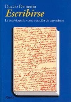 ESCRIBIRSE: LA AUTOBIOGRAFIA COMO CURACION DE UNO MISMO | Duccio ...