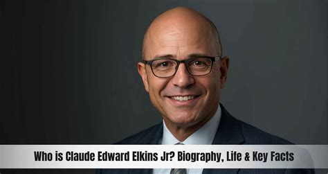 Who is Claude Edward Elkins Jr? Biography, Life & Key Facts