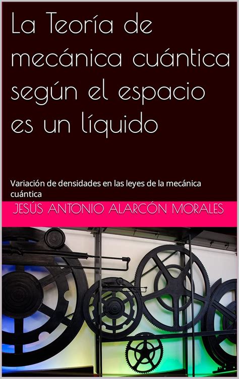 La Teoría de mecánica cuántica según el espacio es un líquido ...