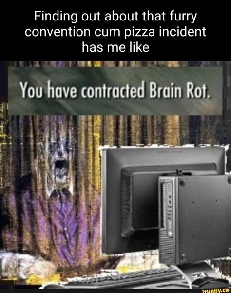 Finding out about that furry convention cum pizza incident has me like ...