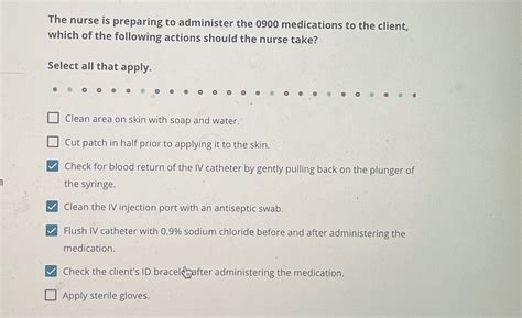 the nurse is preparing to administer the 0900 medications to the client ...