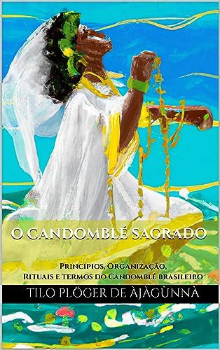 O CANDOMBLÉ SAGRADO: Princípios, Organização, Rituais e termos do ...