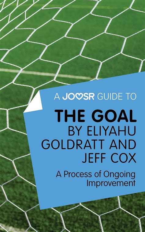 A Joosr Guide to... The Goal by Eliyahu Goldratt and Jeff Cox: A ...