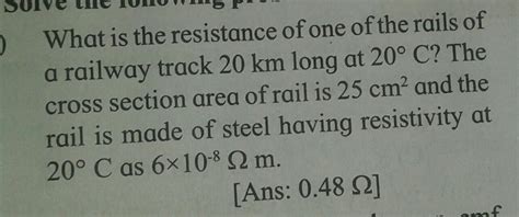 what is the resistance of one of the rails of a railway track 20km long ...