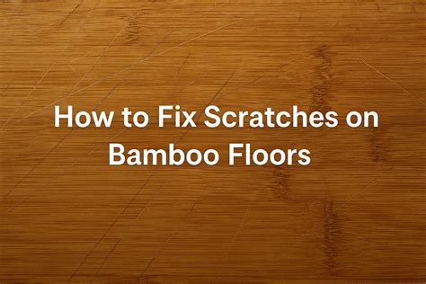 How to Fix Scratches on Bamboo Floors: Guide for Frustrated Homeowners ...