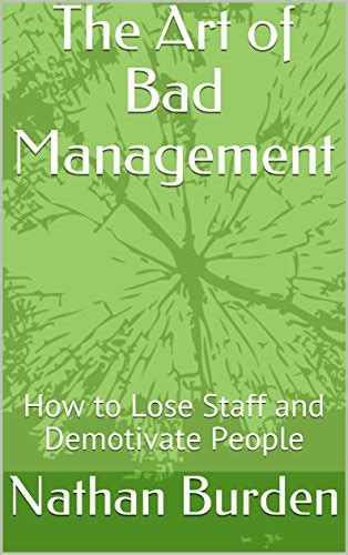 The Art of Bad Management: How to Lose Staff and Demotivate People ...