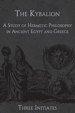 The Kybalion: A Study of Hermetic Philosophy in Ancient Egypt and ...