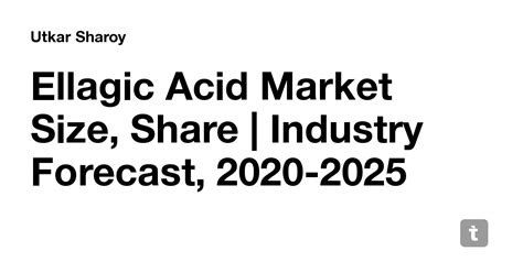 Ellagic Acid Market Size, Share | Industry Forecast, 2020-2025 — Teletype