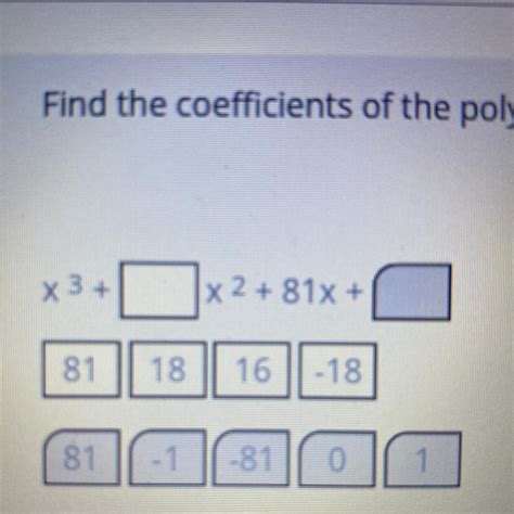 Find the coefficients of the polynomial with a leading coefficient of ...