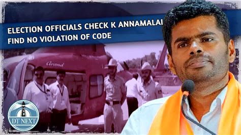 Election officials check K Annamalai, find no violation of code
