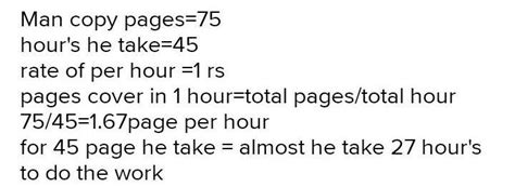 12. A man can copy 75 pages in 45 hours. For every hour he works, he is ...