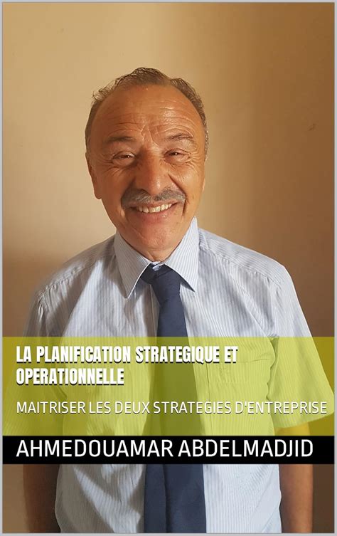 LA PLANIFICATION STRATEGIQUE ET OPERATIONNELLE: MAITRISER LES DEUX ...