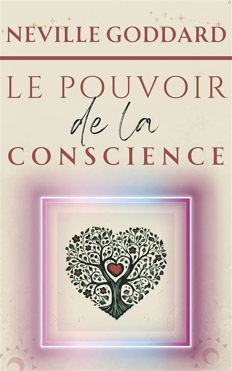 Le pouvoir de la conscience (LA COLLECTION COMPLÈTE DE NEVILLE GODDARD ...