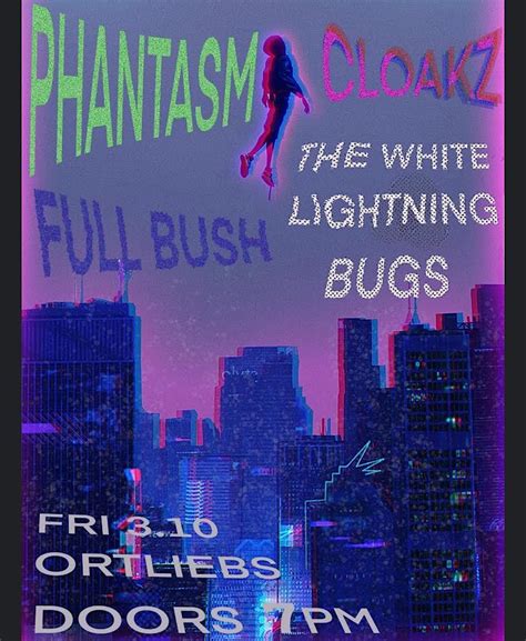 Phantasm / Cloakz / Full Bush / The White Lightning Bugs, Ortlieb's ...