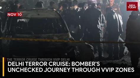 Delhi Terror Cruise: How Bomber's Car Drove Unchecked Through 43 VVIP ...