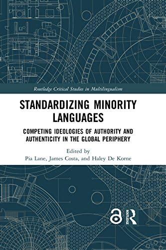 Standardizing Minority Languages: Competing Ideologies of Authority and ...