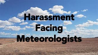 Image result for Meteorologists face harassment