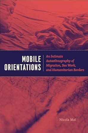 Buy Mobile Orientations - An Intimate Autoethnography of Migration, Sex ...