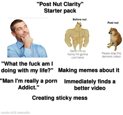 "Post Nut Clarity" Starter Pack | /r/starterpacks | Post-Nut Clarity ...