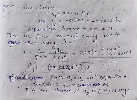 [Solved] GRESA FORM. 5. One Charge is 2.3 X 10 - 8 2 separated with ...