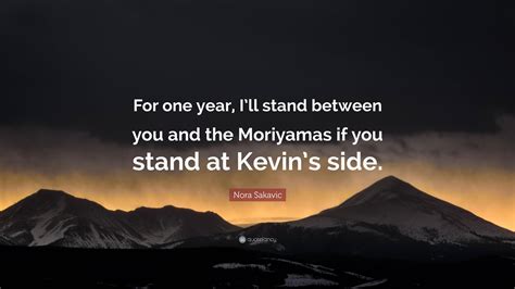 Nora Sakavic Quote: “For one year, I’ll stand between you and the ...
