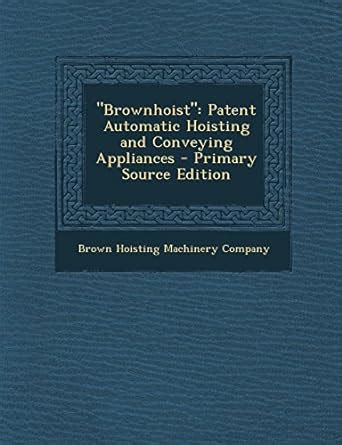 Amazon.in: Buy Brownhoist: Patent Automatic Hoisting and Conveying ...