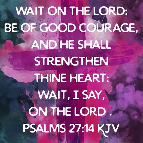 Psalms 27:14 KJV - Wait on the Lord, Be of Good Courage
