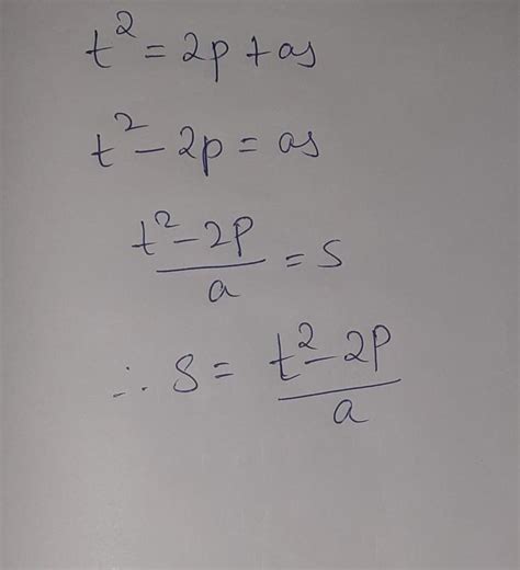 Rearrange t^2=2p+as to make s the formula - Brainly.in