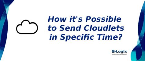 Specific time for send the cloudlet in Virtual Machine | S-Logix