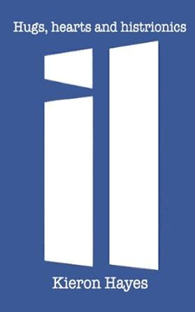 Hugs, hearts and histrionics eBook : Hayes, Kieron: Amazon.in: Kindle Store