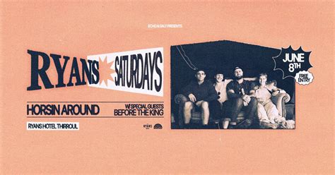 Ryans Saturdays w/ Horsin Around + Before the King (FREE ENTRY), Ryan's ...