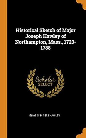 Buy Historical Sketch of Major Joseph Hawley of Northampton, Mass ...