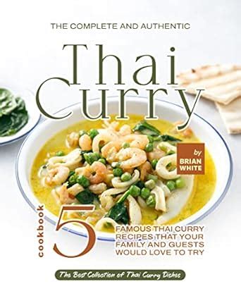 The Complete and Authentic Thai Curry Cookbook 5: Famous Thai Curry ...