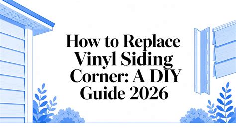 How to Replace Vinyl Siding Corner: A DIY Guide 2026