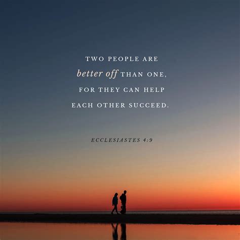 Ecclesiastes 4:9 Two people are better off than one, for they can help ...