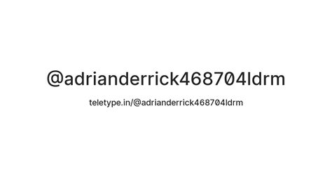 @adrianderrick468704ldrm — Teletype