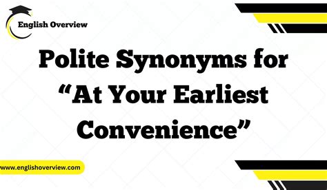 20 Polite Synonyms for “At Your Earliest Convenience”