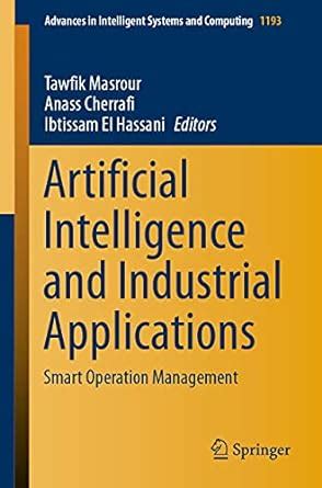 Artificial Intelligence and Industrial Applications: Smart Operation ...