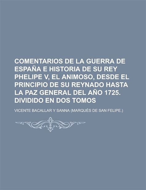 Buy Comentarios de La Guerra de Espana E Historia de Su Rey Phelipe V ...