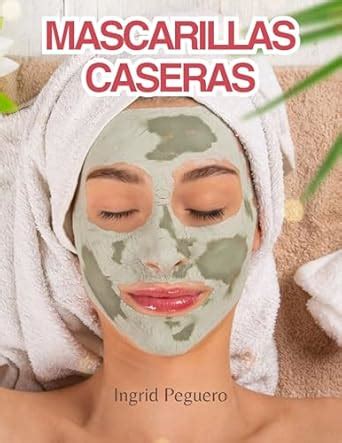 Mascarillas Caseras: Como hacer Mascarillas para el Rostro de Forma ...